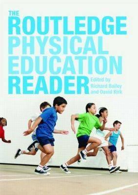 The Routledge Physical Education Reader - Bailey, Richard, Dr. (Editor), and Kirk, David (Editor)