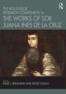 The Routledge Research Companion to the Works of Sor Juana Ins de la Cruz