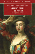 The Rover and Other Plays: The Rover; The Feigned Courtesans; The Lucky Chance; The Emperor of the Moon