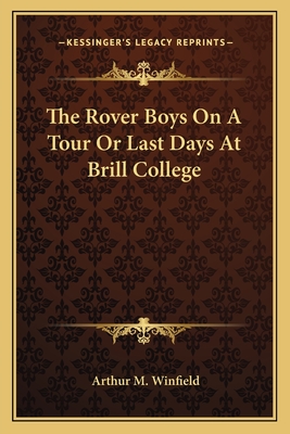 The Rover Boys On A Tour Or Last Days At Brill College - Winfield, Arthur M