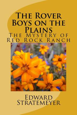 The Rover Boys on the Plains: The Mystery of Red Rock Ranch - Edward Stratemeyer
