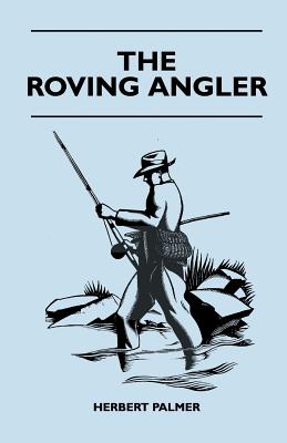 The Roving Angler - Palmer, Herbert