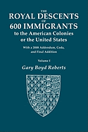 The Royal Descents of 600 Immigrants to the American Colonies of the United States. with 2008 Addendum. in Two Volumes. Volume I