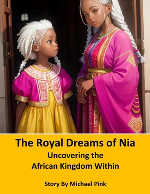 The Royal Dreams of Nia: Uncovering the African Kingdom Within - Pink, Michael