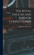 The Royal English and Foreign Confectioner