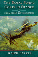 The Royal Flying Corps in France: From Mons to the Somme