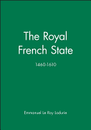 The Royal French State, 1460 - 1610