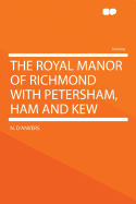 The Royal Manor of Richmond with Petersham, Ham and Kew - D'Anvers, N