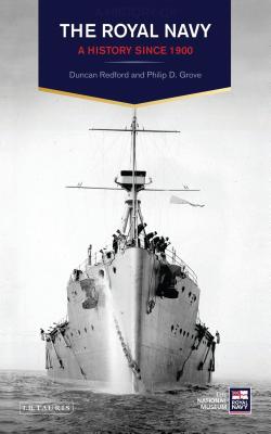 The Royal Navy: A History Since 1900 - Redford, Duncan, and Grove, Philip D.