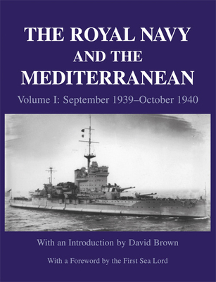 The Royal Navy and the Mediterranean: Vol.I: September 1939 - October 1940 - Brown, David