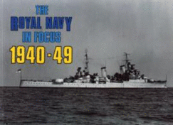 The Royal Navy in Focus, 1940-49 - Maritime Books