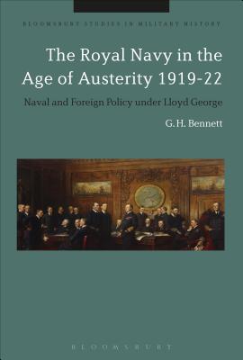 The Royal Navy in the Age of Austerity 1919-22: Naval and Foreign Policy Under Lloyd George - Bennett, G H, and Black, Jeremy (Editor)