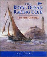 The Royal Ocean Racing Club: The First Seventy-five Years - Dear, Ian