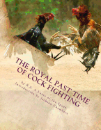 The Royal Past Time of Cock Fighting: Game Fowl Chickens Book 10