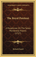 The Royal Penitent: A Paraphrase on the Seven Penitential Psalms (1727)