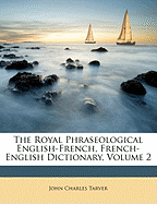 The Royal Phraseological English-French, French-English Dictionary, Volume 2