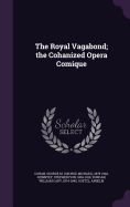 The Royal Vagabond; the Cohanized Opera Comique