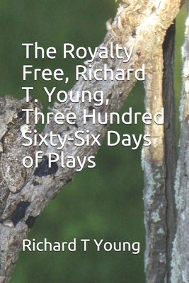 The Royalty Free, Richard T. Young, Three Hundred and Sixty-Six Days of Plays - Young, Richard T
