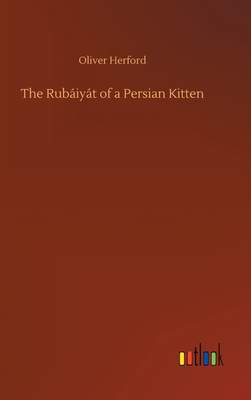 The Rubiyt of a Persian Kitten - Herford, Oliver
