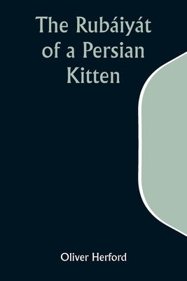 The Rubiyt of a Persian Kitten - Herford, Oliver