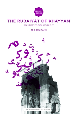 The Rubiyt of Omar Khayym: An Updated Bibliography - Coumans, Jos, and Seyed-Gohrab, Asghar (Editor)