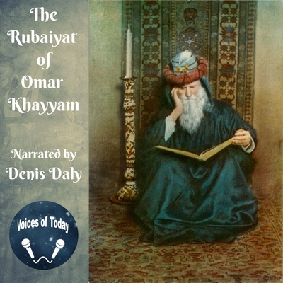 The Rubaiyat of Omar Khayyam - Khayym, Omar, and Fitzgerald, Edward (Translated by), and Daly, Denis (Read by)
