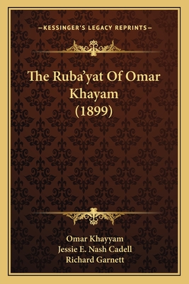 The Ruba'yat Of Omar Khayam (1899) - Khayyam, Omar, and Cadell, Jessie E Nash (Translated by), and Garnett, Richard, Dr. (Introduction by)