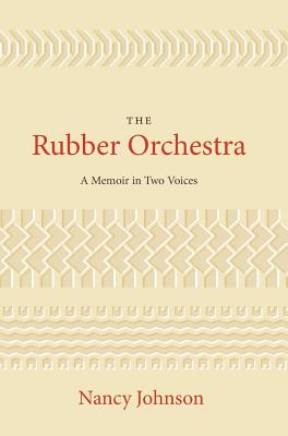 The Rubber Orchestra: A Memoir in Two Voices - Johnson, Nancy, Professor