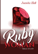 The Ruby Woman: A Bible Study of Proverbs 31