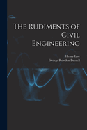 The Rudiments of Civil Engineering