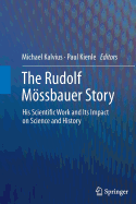 The Rudolf Mssbauer Story: His Scientific Work and Its Impact on Science and History - Kalvius, Michael (Editor), and Kienle, Paul (Editor)