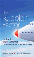 The Rudolph Factor: Finding the Bright Lights That Drive Innovation in Your Business