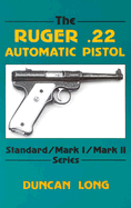 The Ruger .22 Automatic Pistol: Standard/ Mark I/ Mark II Series
