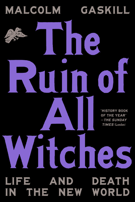 The Ruin of All Witches: Life and Death in the New World - Gaskill, Malcolm