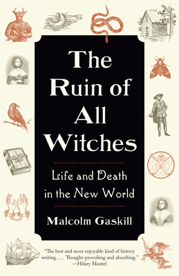 The Ruin of All Witches: Life and Death in the New World - Gaskill, Malcolm