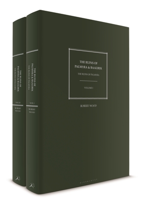 The Ruins of Palmyra and Baalbek: Volumes I-II - Wood, Robert, and Anderson, Benjamin (Editor)