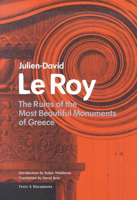 The Ruins of the Most Beautiful Monuments of Greece - Le Roy, Julien-David, and Middleton, Robin (Introduction by), and Britt, David