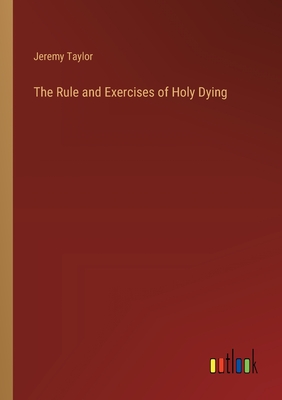 The Rule and Exercises of Holy Dying - Taylor, Jeremy