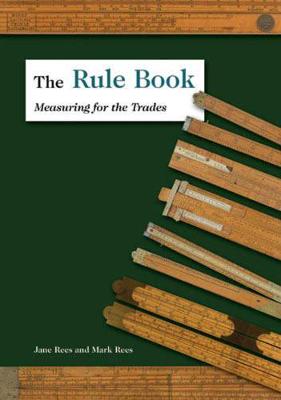 The Rule Book: Measuring for the Trades - Rees, Jane, and Rees, Mark