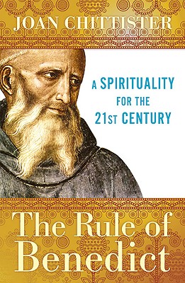 The Rule of Benedict: A Spirituality for the 21st Century - Chittister, Joan, Sister, Osb