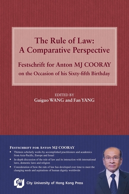 The Rule of Law: A Comparative Perspective: Festschrift for Anton MJ Cooray on the Occasion of his Sixty-fifth Birthday - Wang, Guiguo (Editor), and Yang, Fan (Editor)