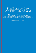 The Rule of Law and the Law of War: Military Commissions and Enemy Combatants Post 9/11