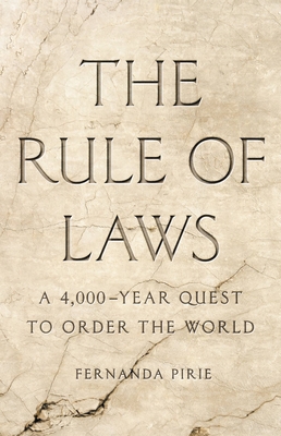 The Rule of Laws: A 4,000-Year Quest to Order the World - Pirie, Fernanda