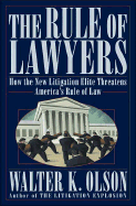 The Rule of Lawyers: How the New Litigation Elite Threatens America's Rule of Law - Olson, Walter K