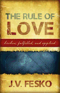 The Rule of Love: Broken, Fulfilled, and Applied