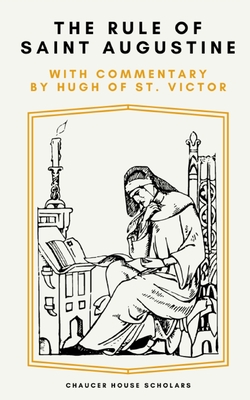 The Rule of Saint Augustine: with Commentary by Hugh of St. Victor - Of St Victor, Hugh, and Smith, Dom Aloysius (Translated by), and Of Hippo, St Augustine