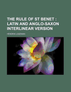 The Rule of St Benet: Latin and Anglo-Saxon Interlinear Version