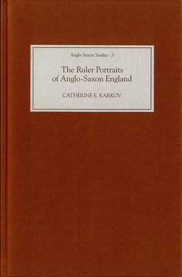 The Ruler Portraits of Anglo-Saxon England - Karkov, Catherine E