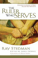 The Ruler Who Serves: Exploring the Gospel of Mark Volume Two: Mark 8-16
