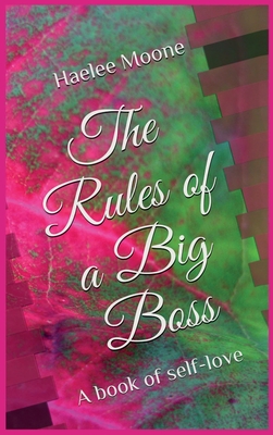 The Rules of a Big Boss: A book of self-love - Moone, Haelee P, and Moone, Dedrick L (Editor), and Harrell, Sterling M (Cover design by)
